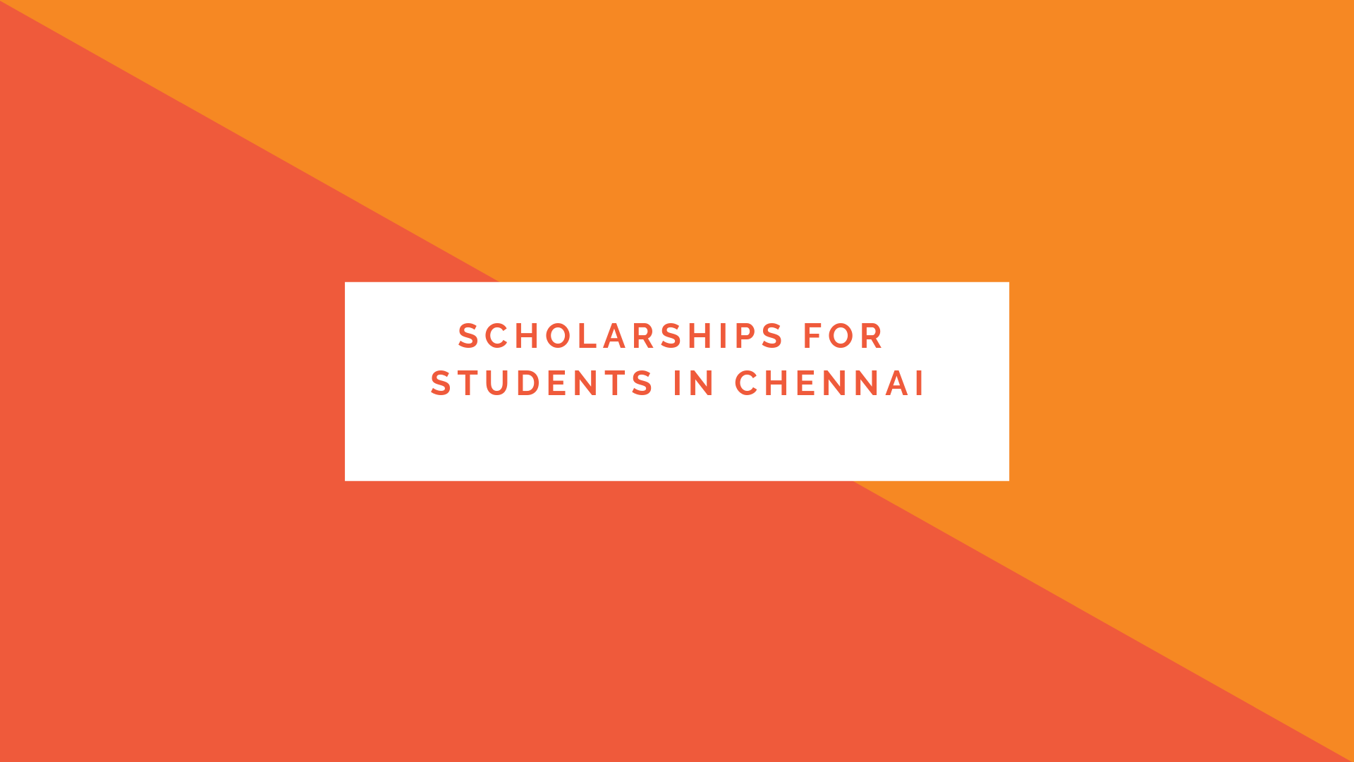 scholarship for students in chennai, scholarships for college students in chennai,scholarship for engineering students in chennai, scholarship for poor students in chennai