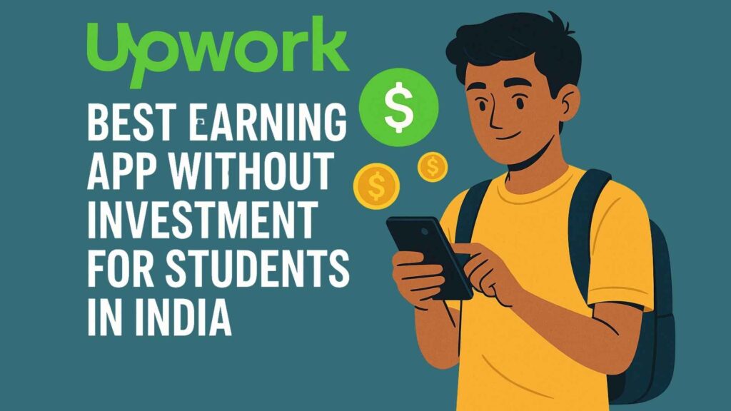 Best earning app without investment for students in India - upwork