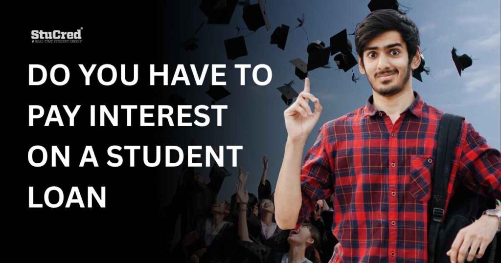 Do You Have To Pay Interest On Student Loan